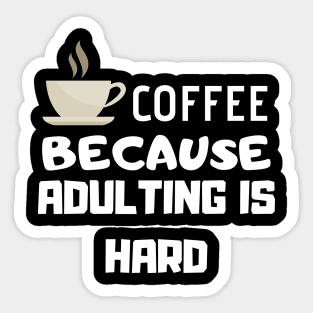 Coffee Because Adulting Is Hard Sticker